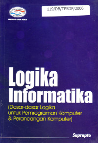 Logika Informatika (Dasar-Dasar Logika Untuk Pemrograman Komputer & Perancangan Komputer)