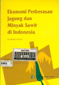 Ekonomi Perberasan, Jagung Dan Minyak Sawit Di Indonesia