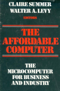 The Affordable Computer : The Microcomputer Applications For Business And Industry