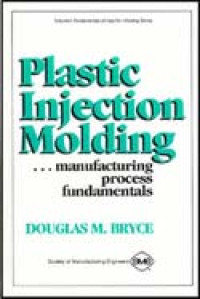 Plastic Injection Molding: Manufacturing Process Fundamentals