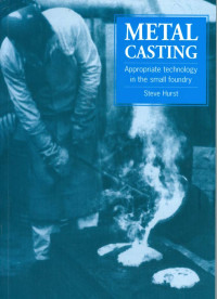 Metal Casting: Appropriate Technology In The Small Foundry