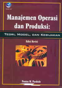 Manajemen Operasi Dan Produksi: Teori, Model, Dan Kebijakan