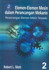 Elemen-Elemen Mesin Dalam Perancangan Mekanis: Perancangan Elemen Mesin Terpadu Buku 2