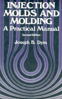 Injection Molds And Molding: A Practical Manual