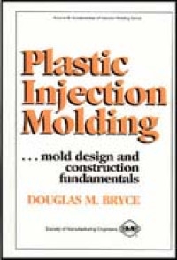 Plastic Injection Molding: Mold Design And Construction Fundamentals