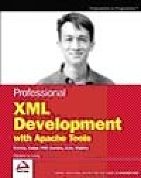 Professional XML Development With Apache Tools Xerces, Xalan, FOP, Cocoon, Axis, Xindice