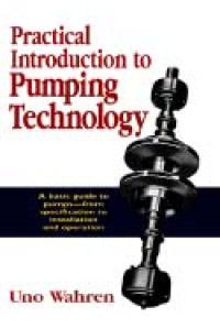 Practical Introduction To Pumping Technology: a Basic guide to pumps - from specification to installation and operation