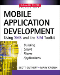 Mobile Application Development with SMS and the SIM Toolkit Building Smart Phone Applications