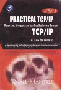 Practical TCP/IP : Mendesain, Menggunakan, Dan Troubleshooting Jaringan TCP/IP di Linux Dan Windows (Jilid 1)