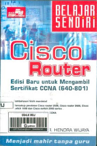 Belajar Sendiri Cisco Router. Edisi Baru Untuk Mengambil Sertifikat CCNA (640-801)
