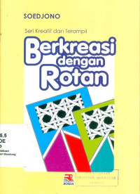 Berkreasi Dengan Rotan (Seri Kreatif dan Terampil)