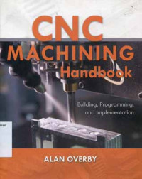 CNC Machining Handbook : Building, Programing