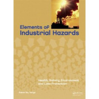 Elements of Industrial Hazards: Health, Safety, Environment and Loss Prevention