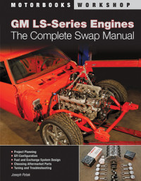 GM LS-Series Engines The Complete Swap Manual