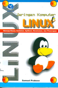 Jaringan Komputer Linux: Konsep Dasar, Instalasi, Aplikasi, Keamanan, dan Penerapan