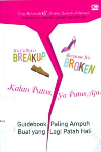 It's Called A Break-up Because It's Broken: Kalau Putus, ya Putus Aja!