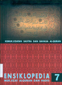 Ensiklopedia Mukjizat Alquran dan Hadis 7: Kemukjizatan Sastra dan Bahasa Al-Qur'an