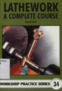Lathework A Complete Course : Workshop Practice Number 34