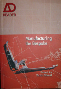 Manufacturing the Bespoke : Making and Prototyping Architecture