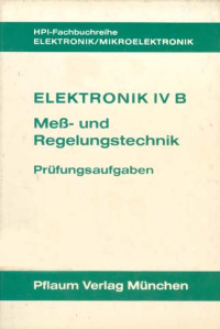 Elektronik IV B: Meß und Regelungstechnik. Prüfungsaufgaben