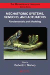 The Mechatronics Handbook 2ed: Mechatronic Systems, Sensors, And Actuators (Fundamentals and Modelling) 2ed