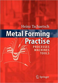 Metal Forming Practise : Processes Machines Tools