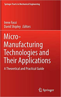 Micro-Manufacturing Technologies And Their Applications : A Theoretical and Practical Guide
