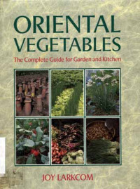 Oriental Vegetables : The Complete Guide for Garden and Kitchen