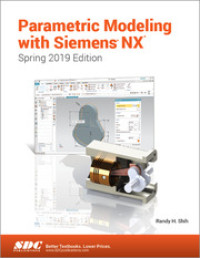 Parametric Modeling With Siemens NX Spring 2019 Edition