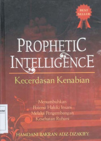 Prophetic Intelligence (Kecerdasan Kenabian). Menumbuhkan Potensi Hakiki Insani Melalui Pengembangan Kesehatan Ruhani