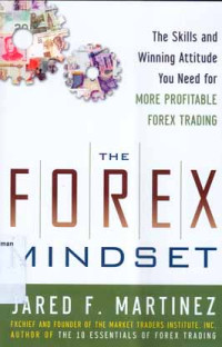 The Forex Mindset : The Skills and Winning Attitude You Need for More Profitable Forex Trading