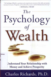 The Psychology of Wealth : Understand Your Relationship with Money and Achieve Prosperity