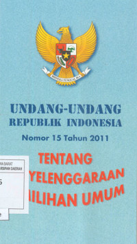 Undang-Undang RI No. 15 Tahun 2011 Tentang Penyelenggaraan Pemilihan Umum