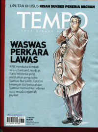 TEMPO: Waswas Perkara Lawas: KPK membuka kembali kasus bantuan likuiditas Bank Indonesia yang melibatkan pengusaha Sjamsul Nursalim. Catatan keuangan staf perusahaan Sjamsul memastikan adanya suap kepada sejumlah pejabat. Liputan khusus Kisah Sukses Pekerja Migran