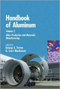 Handbook of Aluminum Vol. 2: Alloy Production And Materials Manufacturing
