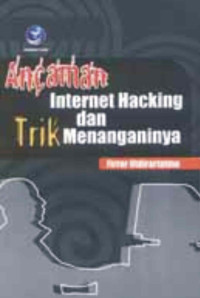 Ancaman Internet Hacking Dan Trik Menanganinya