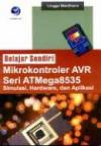Belajar Sendiri Mikrokontroler AVR seri ATMega8535: Simulasi, hardware, dan aplikasi