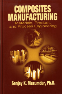 Composites Manufacturing. Materials, Product, And Process Engineering