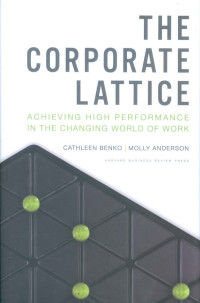 The Corporate Lattice: Achieving High Performance In the Changing World of Work