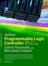 Aplikasi Programmable Logic Controller ( PLC ) dan Sistem Pneumatik Pada Manufakturing Industri