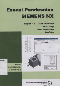 Esensi Pendesaian Siemens NX bagian 1: User Interface, Sketching. Solid Modelling, Drafting