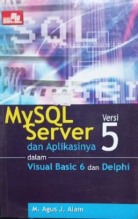 MySQL Server Versi 5 dan Aplikasinya Dalam Visual Basic 6 dan Delphi