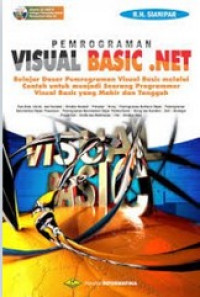 Pemrograman Visual Basic.Net : Belajar Dasar Pemrograman Visual Basic Melalui Contoh untuk Menjadi Seorang Programmer Visual Basic yang Mahir dan Tangguh