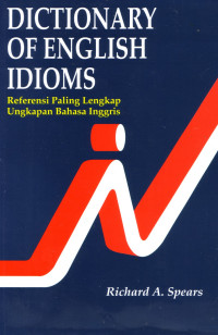 Dictionary of English Idioms. Referensi Paling Lengkap Ungkapan Bahasa Inggris