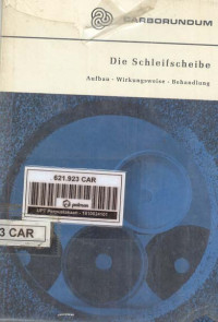 Die Schleifscheibe. Aufbau - Wirkungsweise - Behandlung