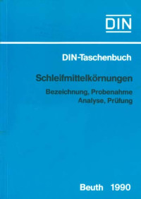 DIN-Taschenbuch 249. Schleifmittel Körnungen: Bezeichnung, Probenahme, Analyse, Prüfung