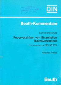 DIN Beuth-Kommentare. Korrosionsschutz: Feuerverzinken von Einzelteilen (Stückverzinken) Kommentar zu DIN 50 976