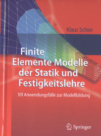 Finite Elemente Modelle der Statik und Festigkeitslehre: 101 Anwendungsfälle zur Modellbildung