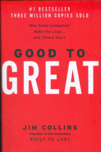 Good To Great: Why Some Companies Make The Leap.. And Others Don'T