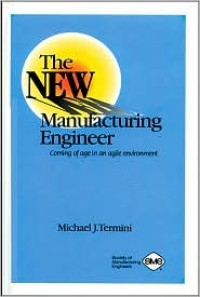 The New Manufacturing Engineer: Coming of Age in An Agile Environment